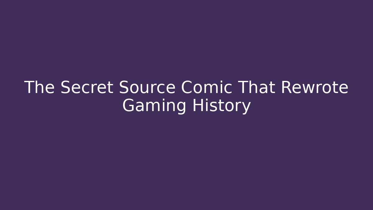 The Secret Source Comic That Rewrote Gaming History