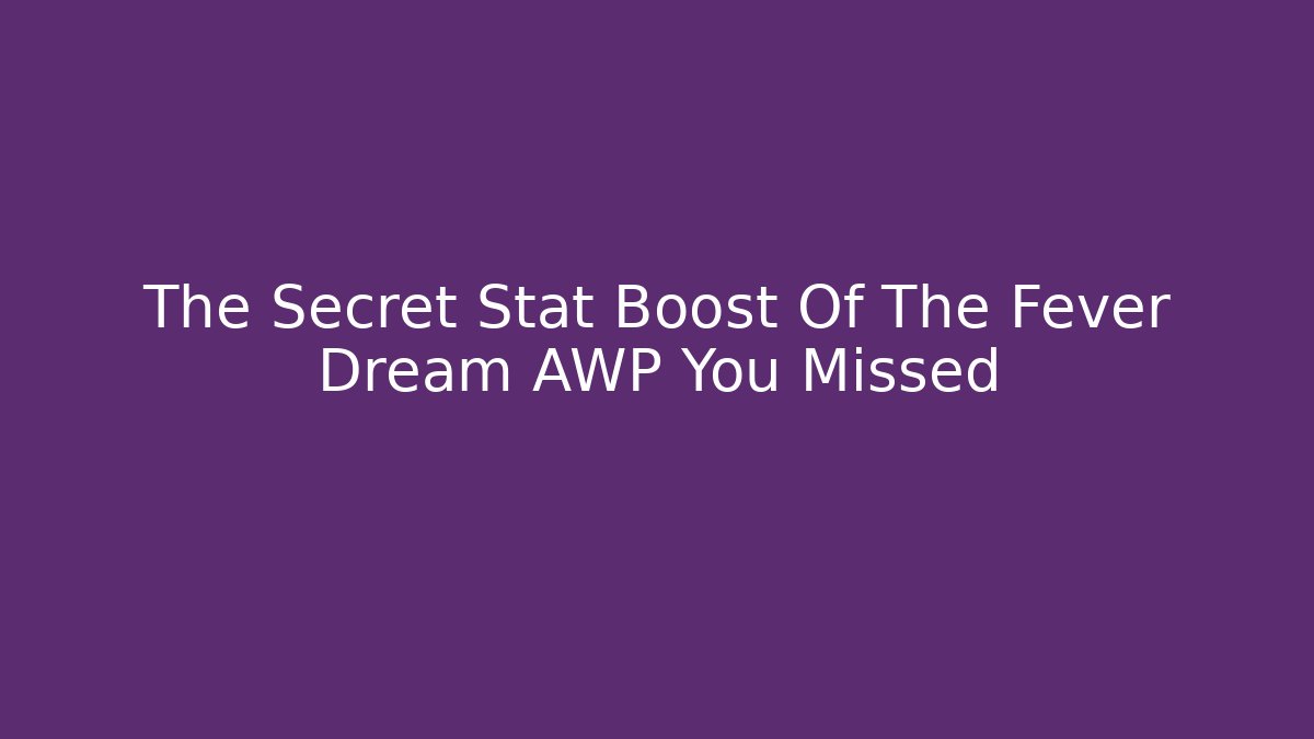 The Secret Stat Boost Of The Fever Dream AWP You Missed