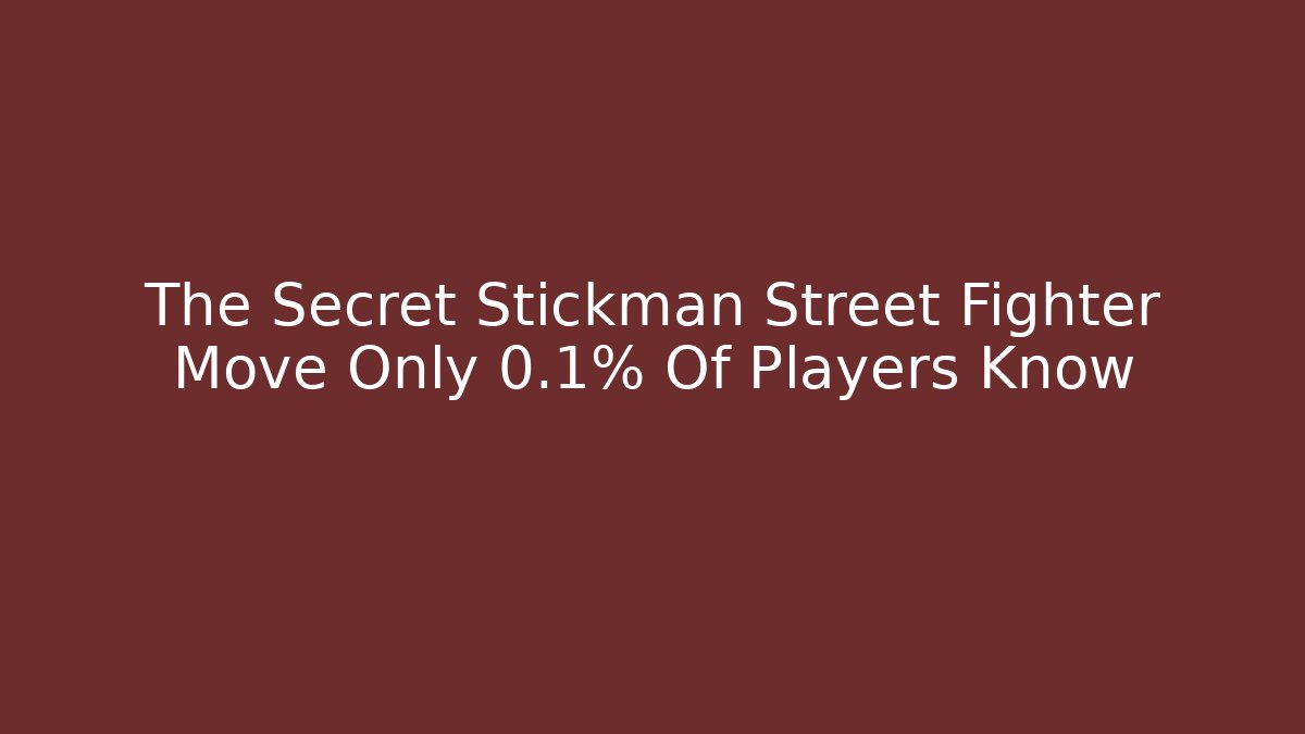 The Secret Stickman Street Fighter Move Only 0.1% Of Players Know