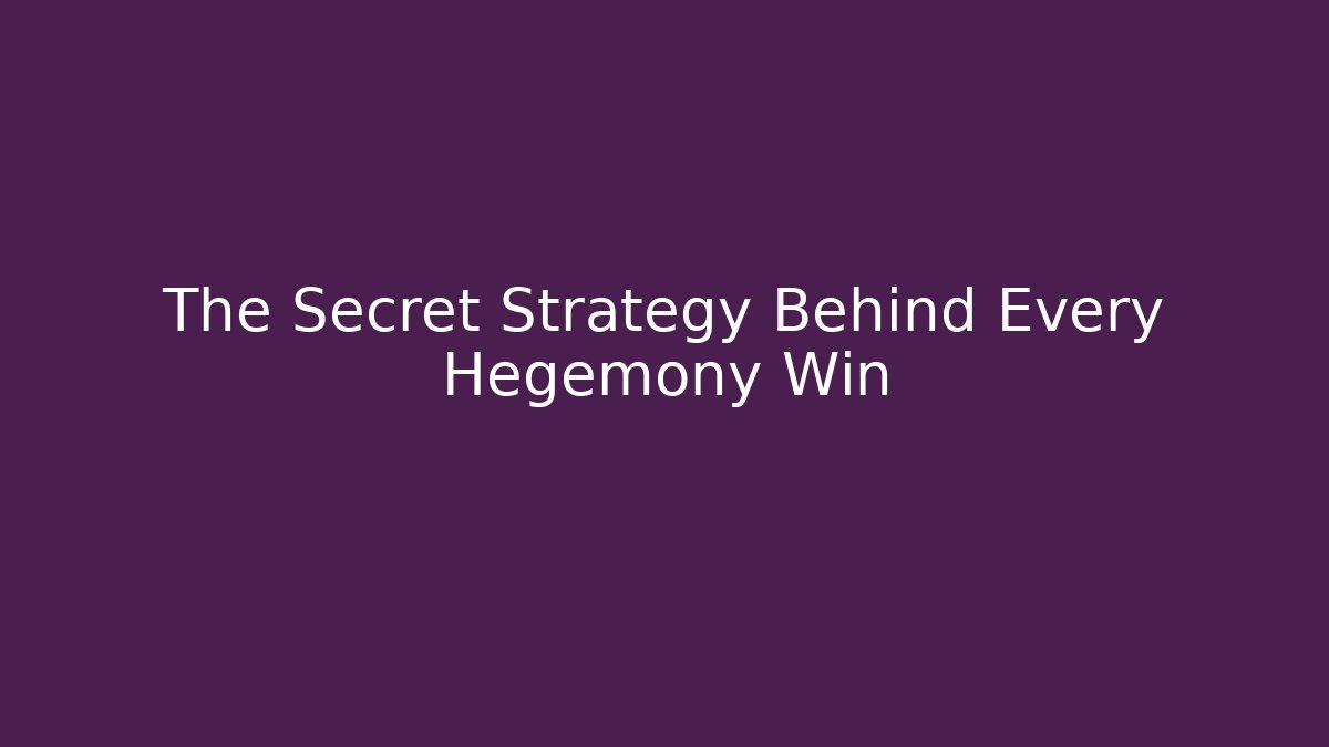The Secret Strategy Behind Every Hegemony Win