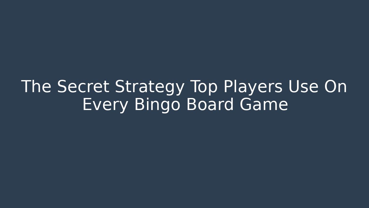The Secret Strategy Top Players Use On Every Bingo Board Game