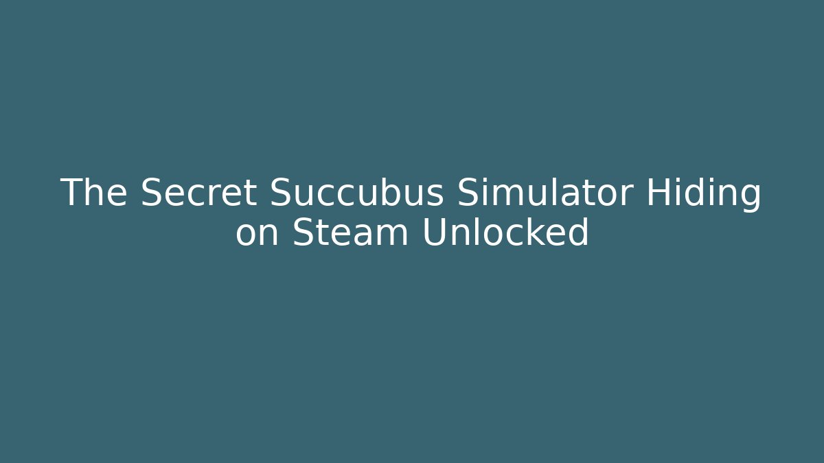 The Secret Succubus Simulator Hiding on Steam Unlocked