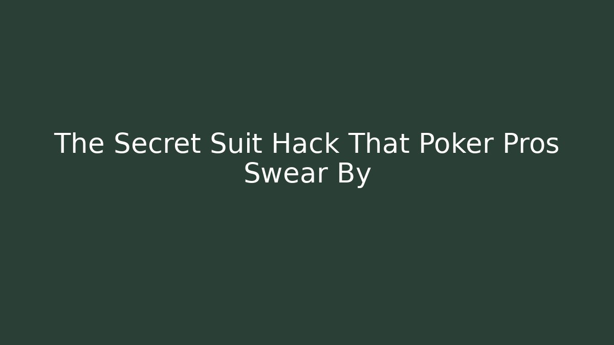 The Secret Suit Hack That Poker Pros Swear By - Andrea Zevedo