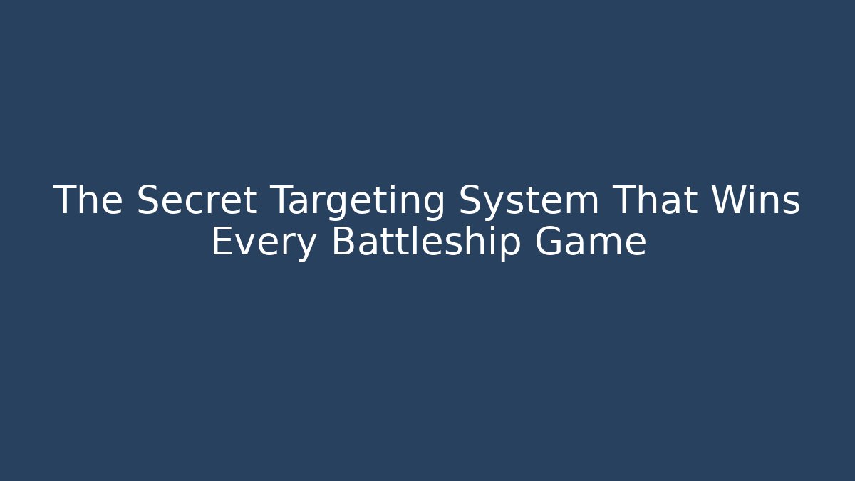 The Secret Targeting System That Wins Every Battleship Game