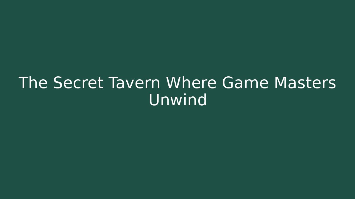 The Secret Tavern Where Game Masters Unwind