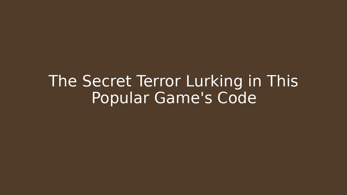 The Secret Terror Lurking in This Popular Game's Code