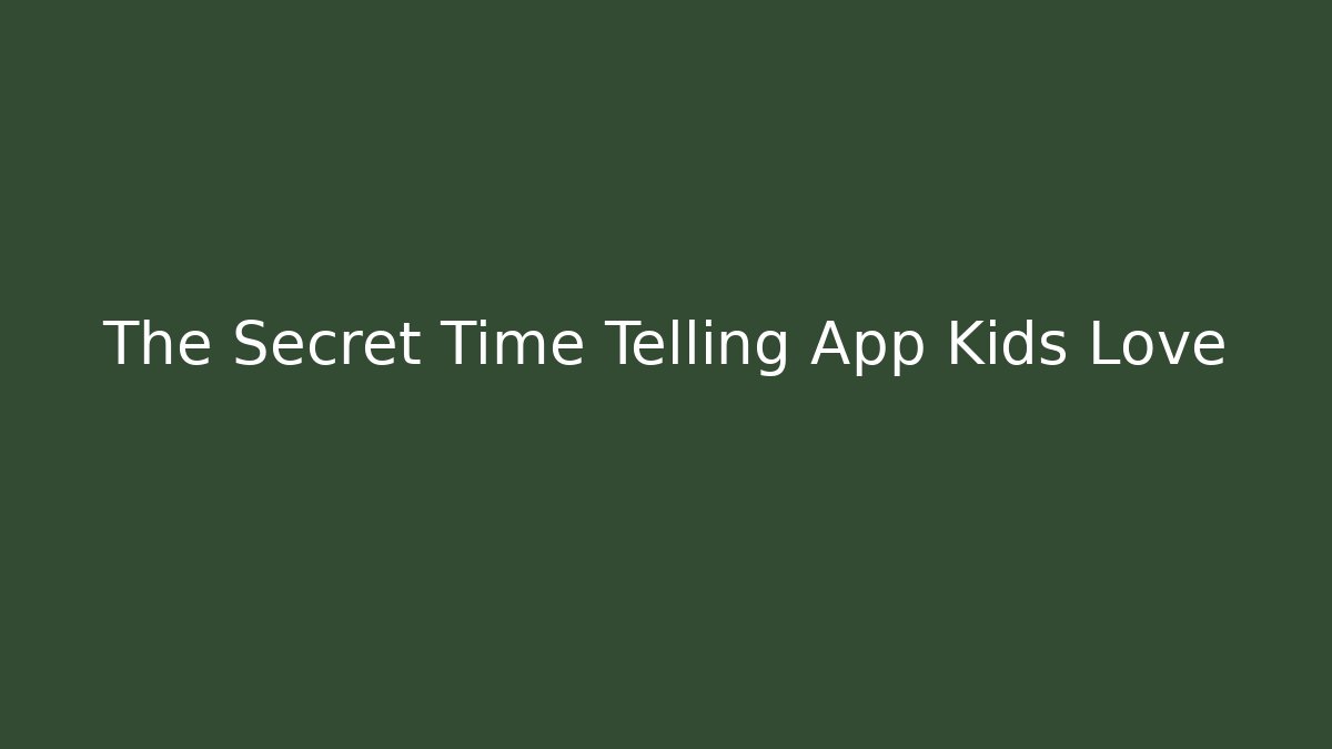 The Secret Time Telling App Kids Love