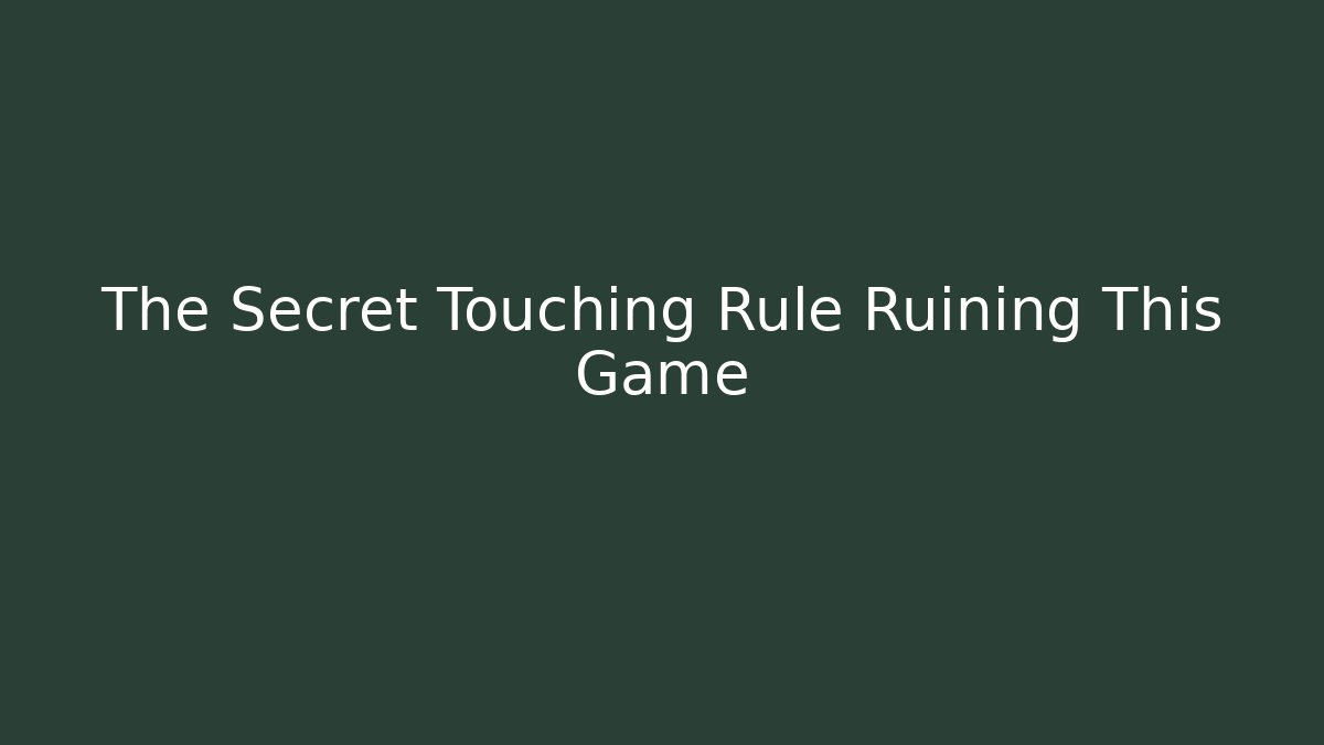The Secret Touching Rule Ruining This Game