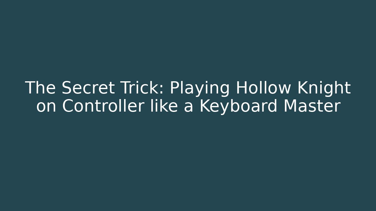 The Secret Trick: Playing Hollow Knight on Controller like a Keyboard Master
