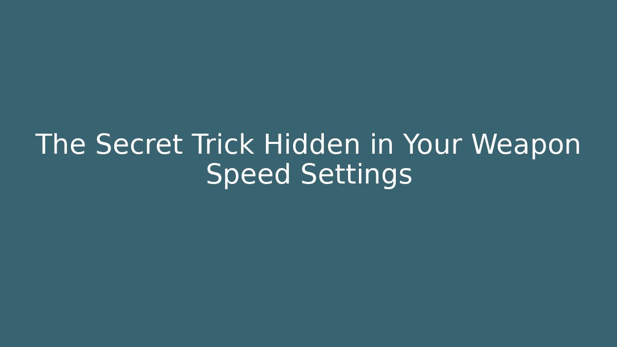 The Secret Trick Hidden in Your Weapon Speed Settings