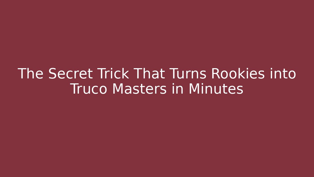 The Secret Trick That Turns Rookies into Truco Masters in Minutes