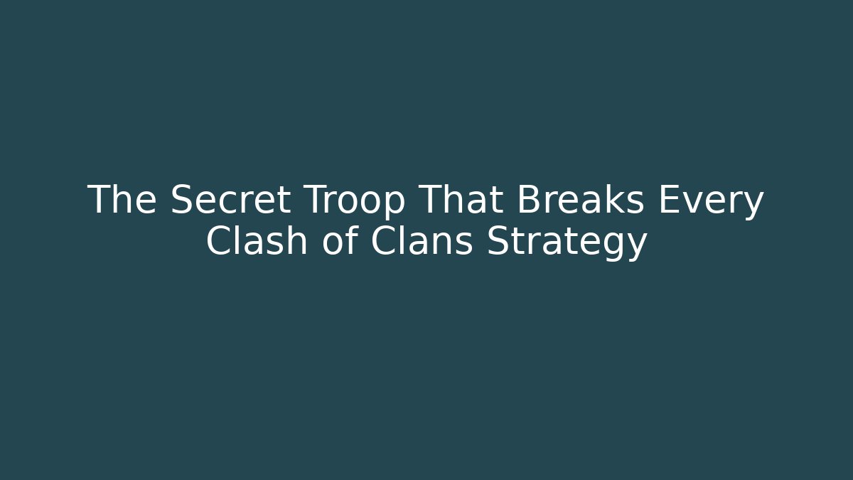 The Secret Troop That Breaks Every Clash of Clans Strategy