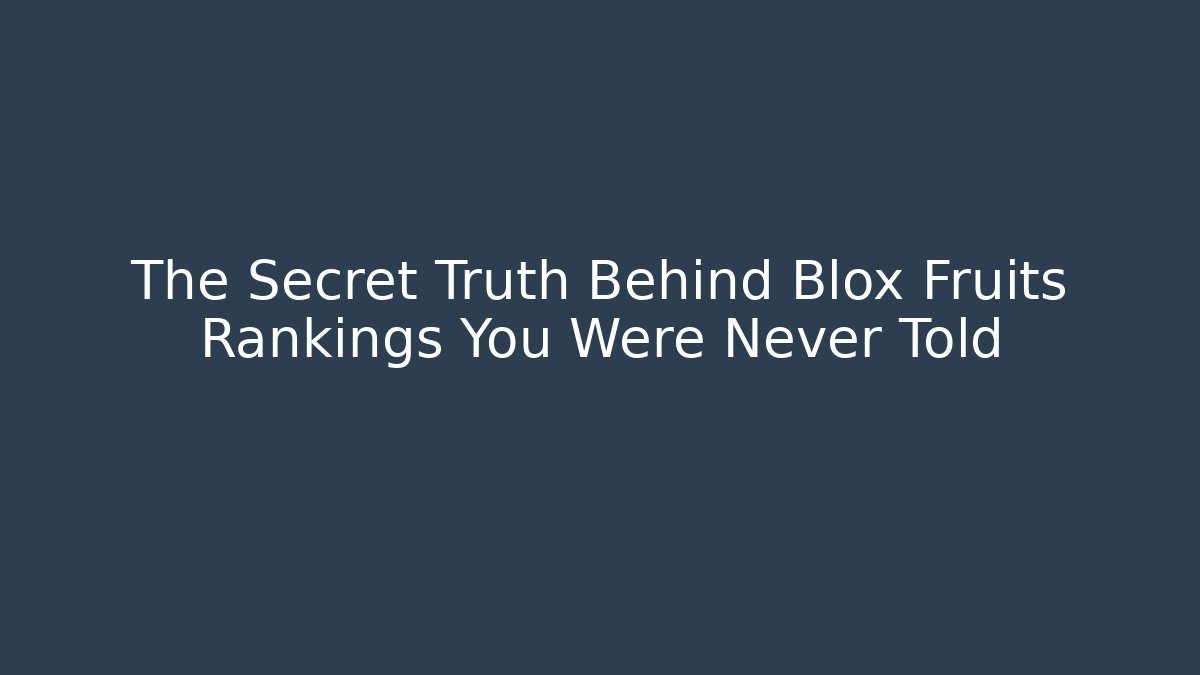 The Secret Truth Behind Blox Fruits Rankings You Were Never Told