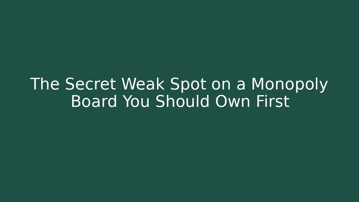 The Secret Weak Spot on a Monopoly Board You Should Own First