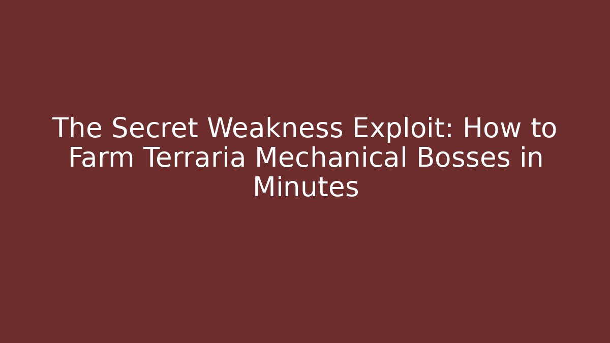 The Secret Weakness Exploit: How to Farm Terraria Mechanical Bosses in Minutes - Andrea Zevedo