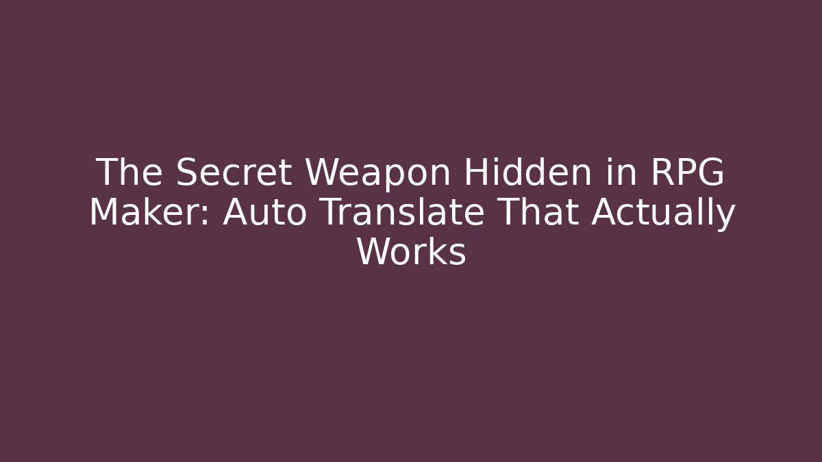 The Secret Weapon Hidden in RPG Maker: Auto Translate That Actually Works