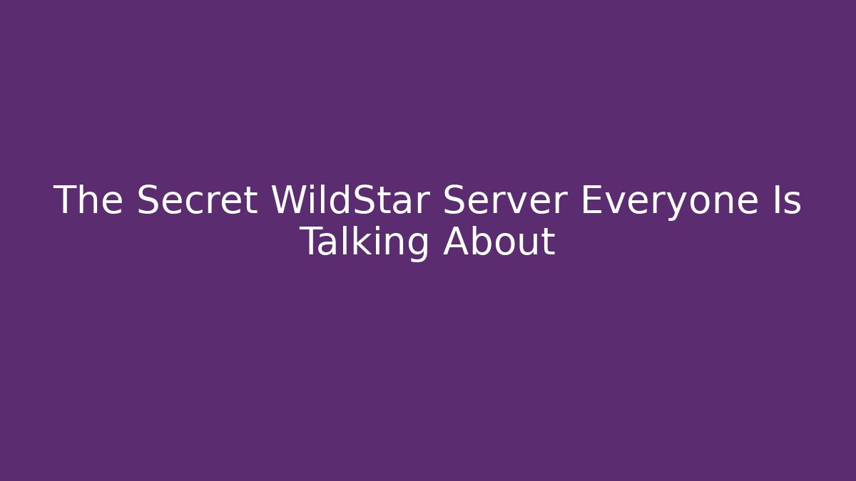 The Secret WildStar Server Everyone Is Talking About - Andrea Zevedo
