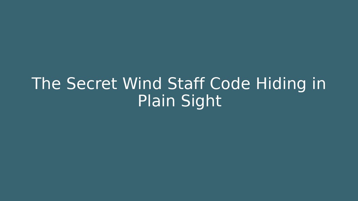 The Secret Wind Staff Code Hiding in Plain Sight