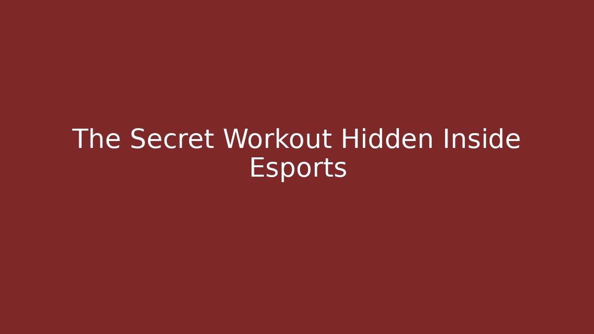 The Secret Workout Hidden Inside Esports - Andrea Zevedo