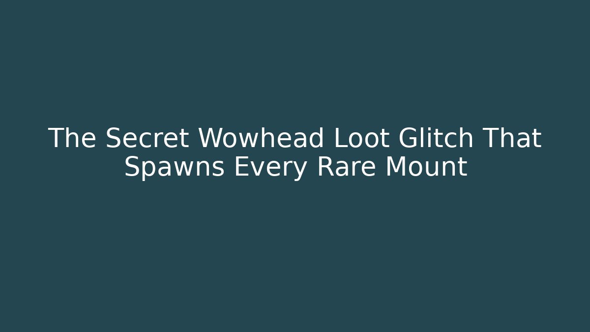 The Secret Wowhead Loot Glitch That Spawns Every Rare Mount