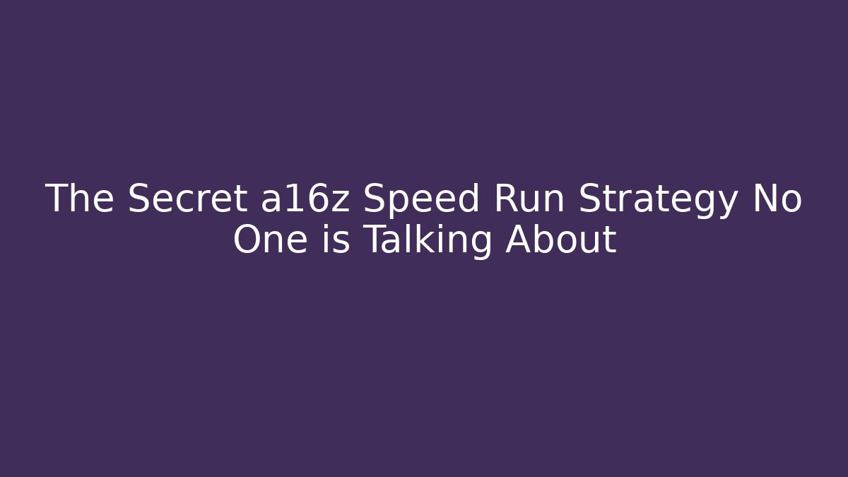 The Secret a16z Speed Run Strategy No One is Talking About