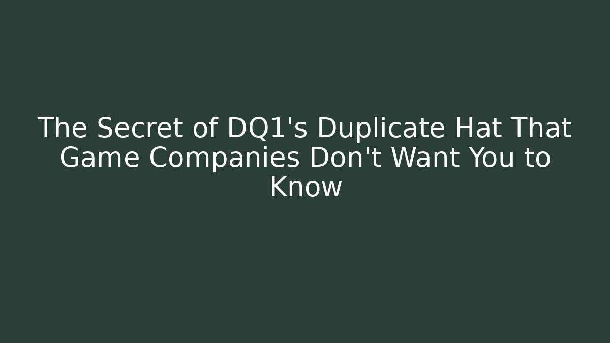 The Secret of DQ1's Duplicate Hat That Game Companies Don't Want You to Know
