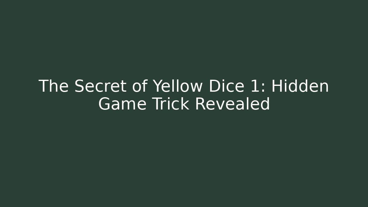 The Secret of Yellow Dice 1: Hidden Game Trick Revealed
