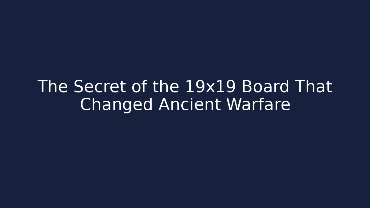 The Secret of the 19x19 Board That Changed Ancient Warfare