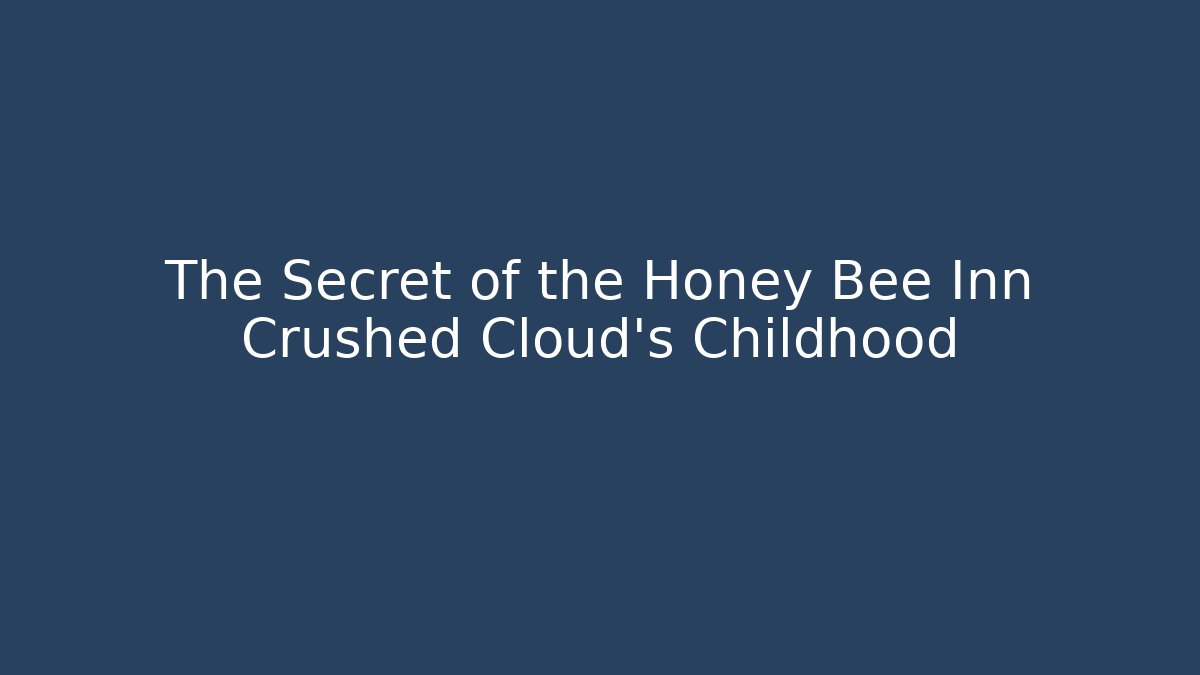 The Secret of the Honey Bee Inn Crushed Cloud's Childhood