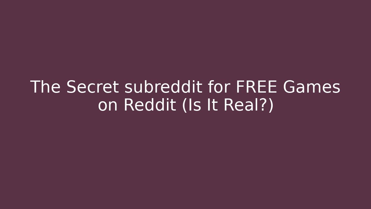The Secret subreddit for FREE Games on Reddit (Is It Real?)