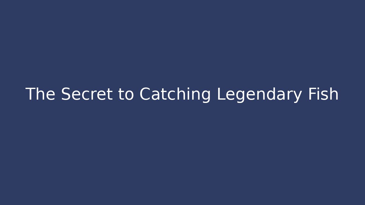 The Secret to Catching Legendary Fish - Andrea Zevedo