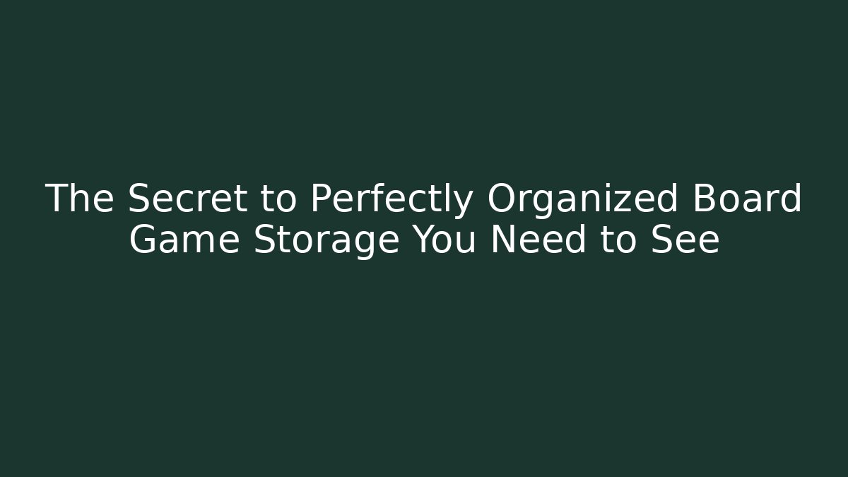 The Secret to Perfectly Organized Board Game Storage You Need to See