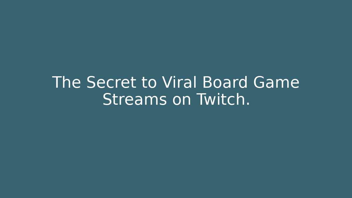 The Secret to Viral Board Game Streams on Twitch. - Andrea Zevedo
