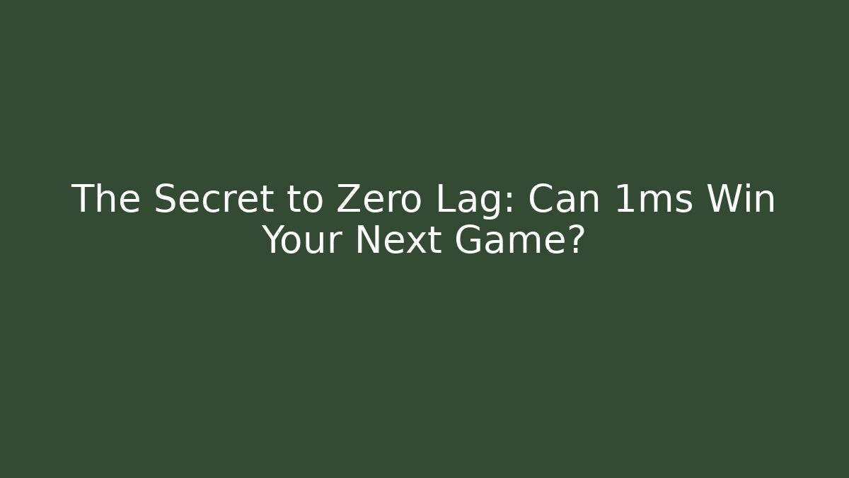 The Secret to Zero Lag: Can 1ms Win Your Next Game?