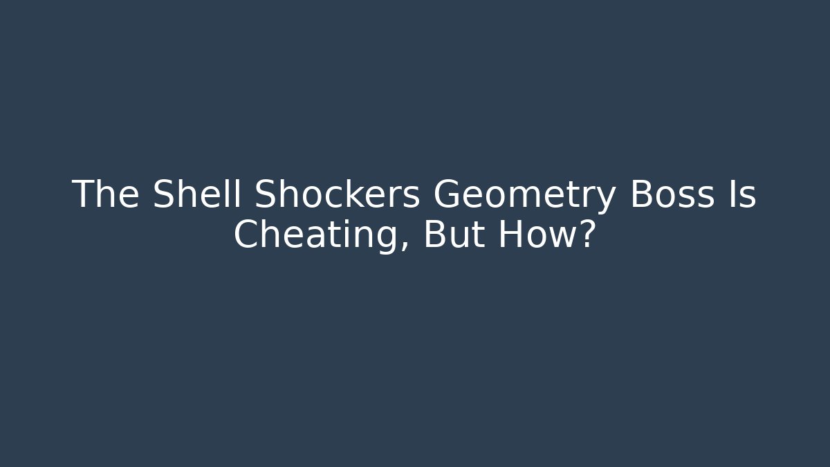 The Shell Shockers Geometry Boss Is Cheating, But How? - Andrea Zevedo