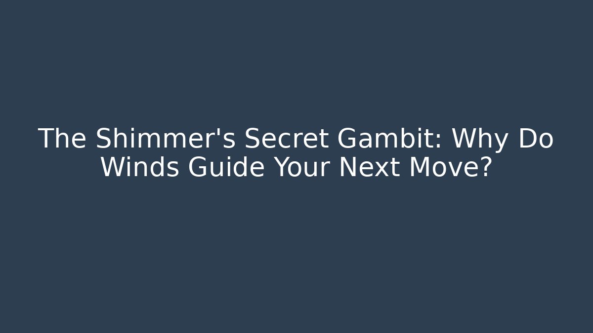 The Shimmer’s Secret Gambit: Why Do Winds Guide Your Next Move?