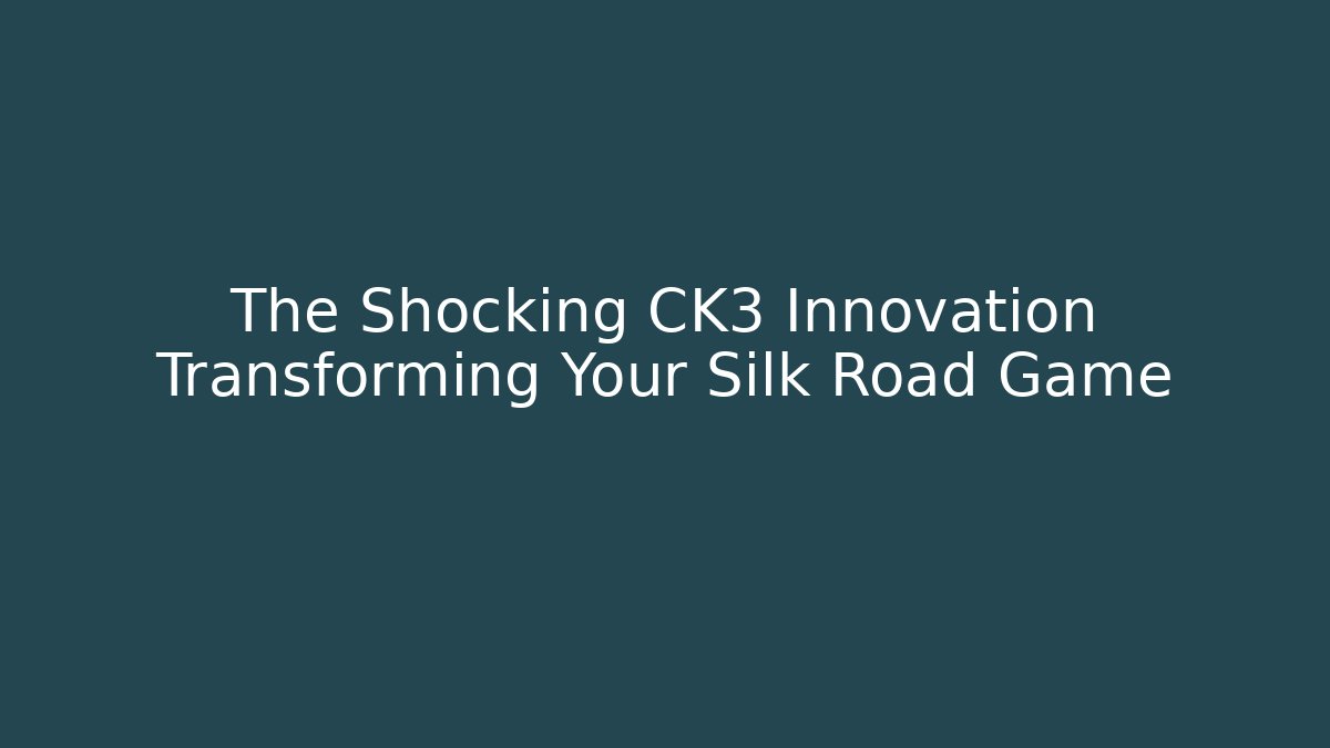 The Shocking CK3 Innovation Transforming Your Silk Road Game