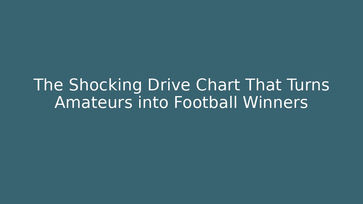 The Shocking Drive Chart That Turns Amateurs into Football Winners