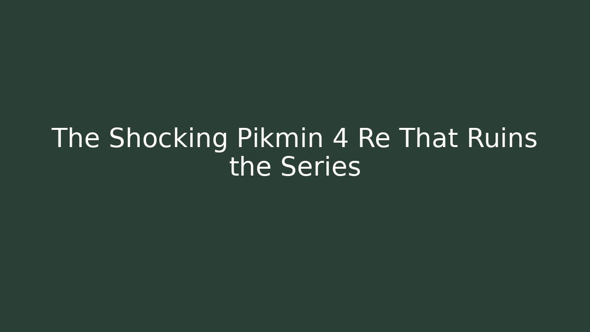 The Shocking Pikmin 4 Re That Ruins the Series