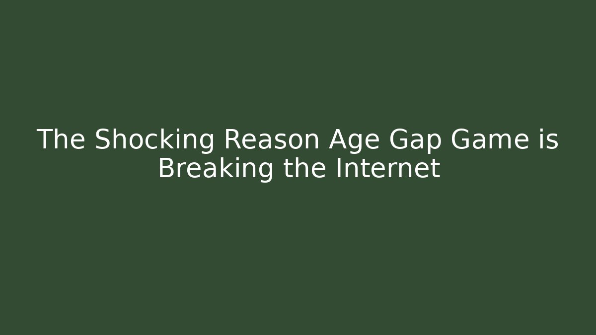 The Shocking Reason Age Gap Game is Breaking the Internet - Andrea Zevedo