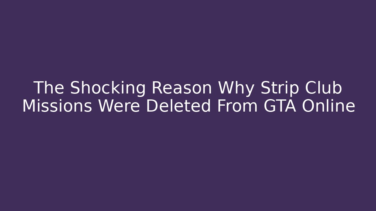 The Shocking Reason Why Strip Club Missions Were Deleted From GTA Online