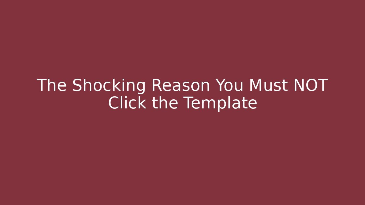 The Shocking Reason You Must NOT Click the Template