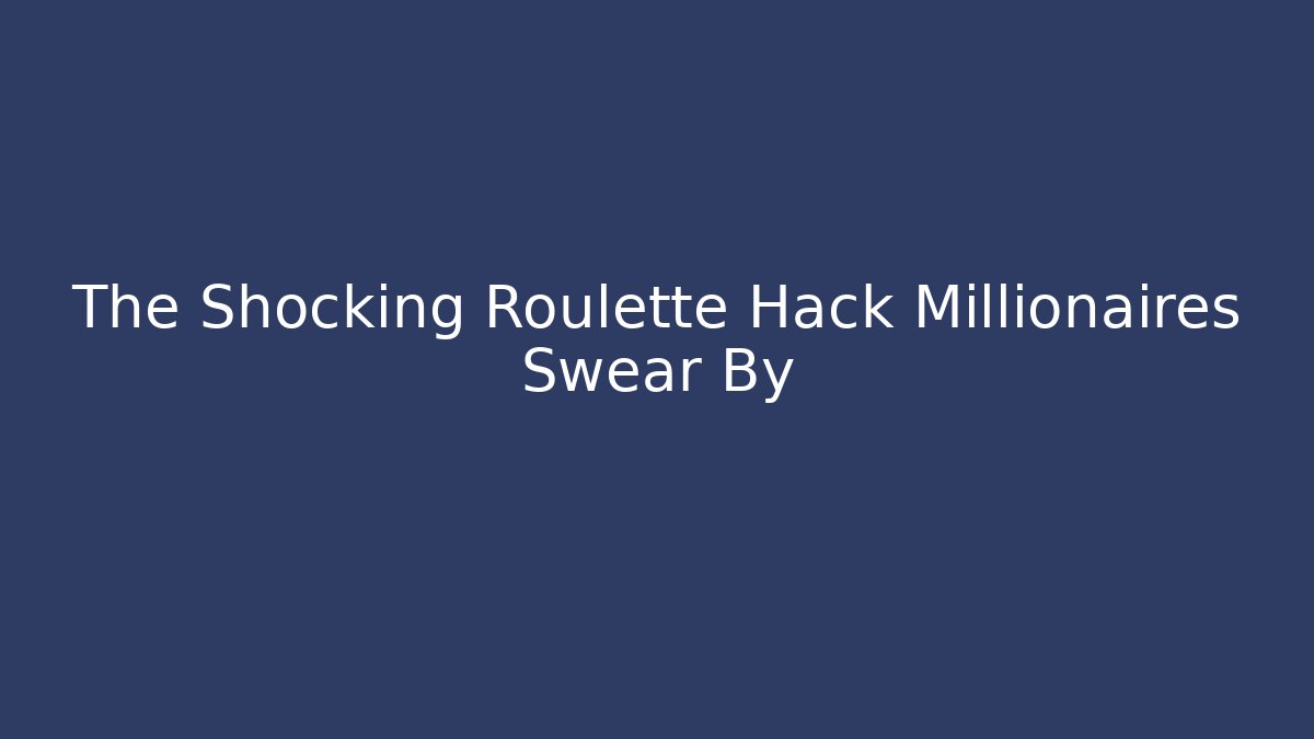 The Shocking Roulette Hack Millionaires Swear By - Andrea Zevedo