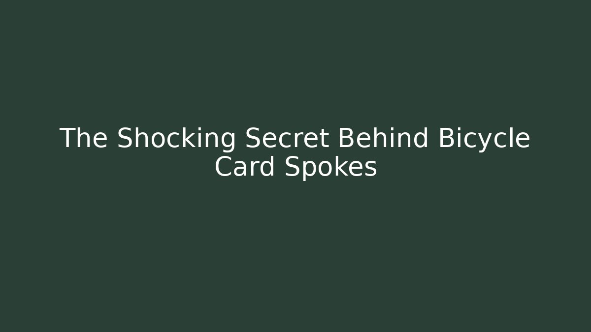 The Shocking Secret Behind Bicycle Card Spokes