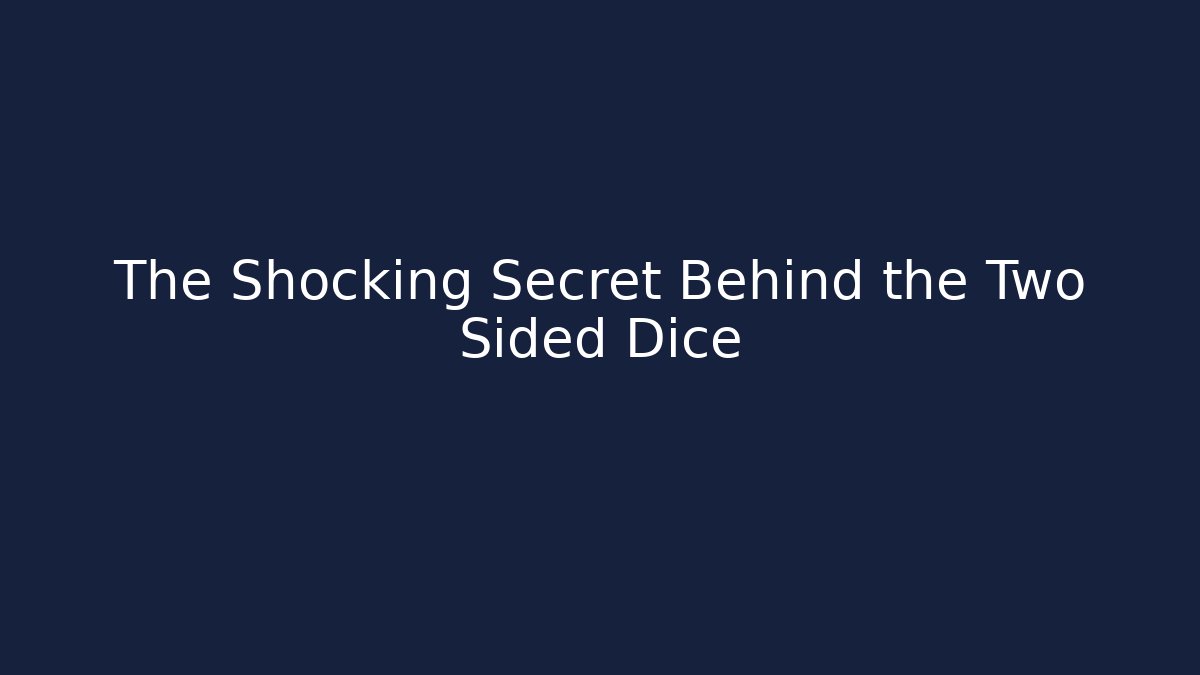 The Shocking Secret Behind the Two Sided Dice