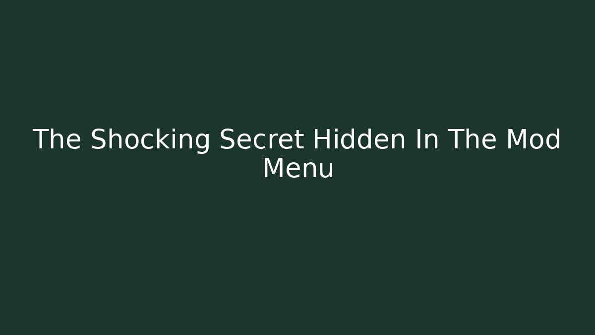 The Shocking Secret Hidden In The Mod Menu