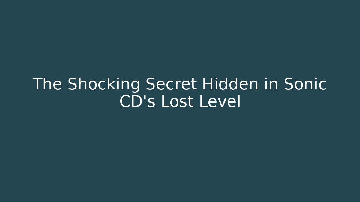The Shocking Secret Hidden in Sonic CD's Lost Level
