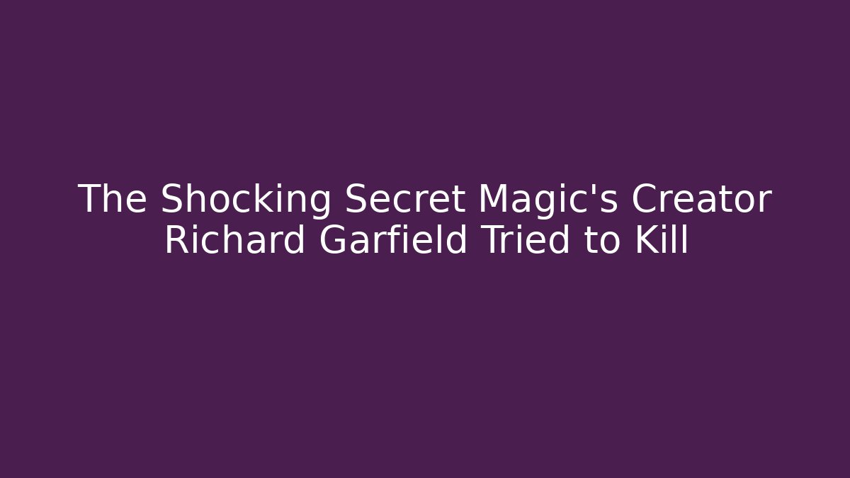 The Shocking Secret Magic's Creator Richard Garfield Tried to Kill