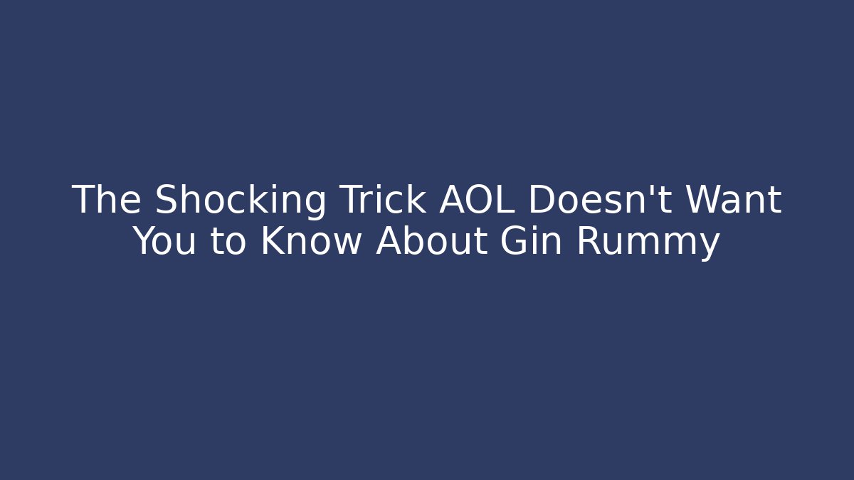 The Shocking Trick AOL Doesn't Want You to Know About Gin Rummy - Andrea Zevedo