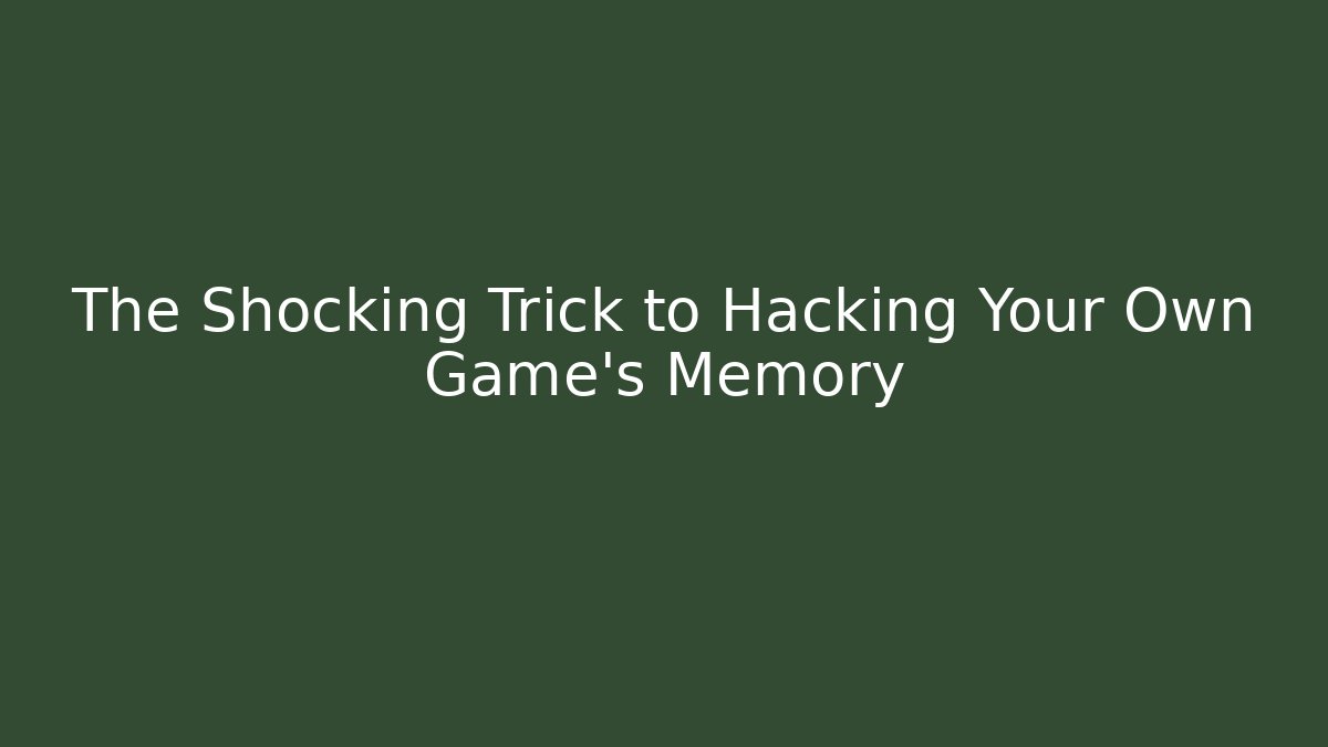 The Shocking Trick to Hacking Your Own Game's Memory